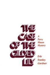 book cover of The case of the gilded lily by Erle Stanley Gardner