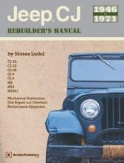 book cover of Jeep Cj Rebuilder's Manual, 1946-1971: Mechanical Restoration Unite Repair and Overhaul Performance Upgrades for Jep CJ by Moses Ludel