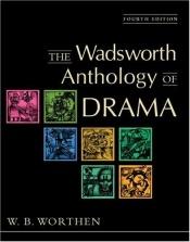 book cover of The Wadsworth Anthology of Drama by W.B. Worthen