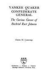 book cover of YANKEE QUAKER CONFEDERATE GENERAL: The Curious Career of Bushrod Rust Johnson by Charles Cummings