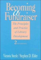 book cover of Becoming a Fundraiser: The Principles and Practice of Library Development by Victoria Steele