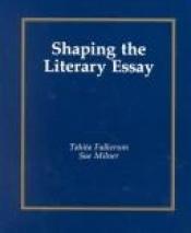 book cover of Shaping the Literary Essay by Tahita Fulkerson