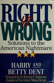 book cover of Right Vs. Wrong: Solutions to the American Nightmare by Harry S. Dent