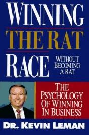 book cover of Winning the Rat Race Without Becoming a Rat: The Psychology of Winning in Business by Kevin Leman