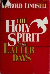 book cover of The Holy Spirit in the latter days by Harold (Editor) Lindsell
