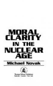 book cover of Moral clarity in the nuclear age by Michael Novak