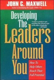book cover of Developing the Leader's Around Youn: How to Help Others Reach Their Full Potential by John C. Maxwell