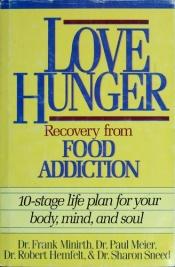 book cover of Love Hunger: Recovery From Food Addiction. 10-Stage Life Plan for Your Body, Mind, and Soul by Frank Minirth