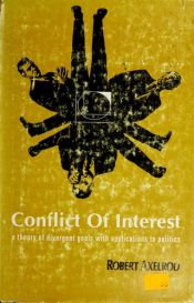 book cover of Conflict of interest;: A theory of divergent goals with applications to politics (Markham political science series) by Robert Axelrod