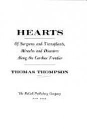 book cover of Hearts; of surgeons and transplants, miracles and disasters along the cardiac frontier by Thomas Thompson