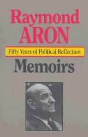 book cover of Memoirs: Fifty Years Of Political Reflection (Trans. By: George Holoch) by Raymond Aron