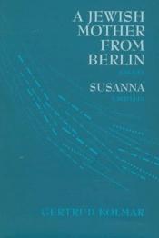 book cover of A Jewish mother from Berlin : a novel ; Susanna : a novella by Gertrud Kolmar