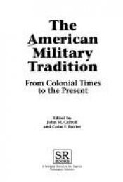 book cover of The American military tradition : from colonial times to the present by John M. Carroll