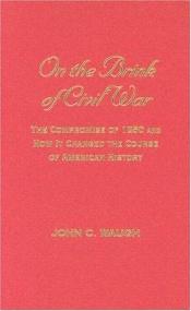 book cover of On the Brink of Civil War: The Compromise of 1850 and How It Changed the Course of American History (The American Crisis Series, No. 13) by John C. Waugh