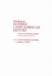 book cover of Problems in Modern Latin American History: Sources and Interpretations by John Charles Chasteen