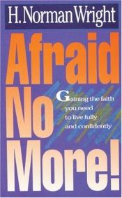 book cover of Afraid No More! by H. Norman Wright