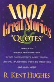 book cover of 1001 Great Stories and Quotes by R. Kent Hughes