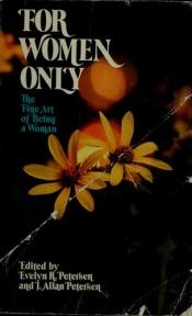 book cover of For Women Only: The Fine Art of Being a Woman by Evelyn R. Petersen