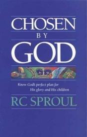 book cover of Chosen By God by R. C. Sproul