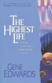 book cover of Living by The Highest Life by Gene Edwards