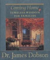 book cover of Coming Home: Timeless Wisdom for Families by James Dobson