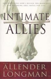 book cover of Intimate Allies: Rediscovering God's Design for Marriage and Becoming Soul Mates for Life by Dan B. Allender