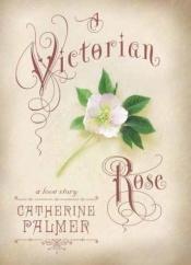 book cover of A Victorian Rose (English Ivy, Book 4) by Catherine Palmer