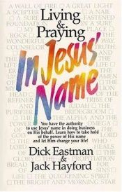 book cover of Living and Praying in Jesus' Name by Dick Eastman