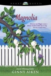 book cover of Magnolia (Bellamy's Blossoms Series, Book 1) (HeartQuest) by Ginny Aiken