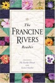 book cover of The Francine Rivers Reader (Includes the Scarlet Thread and Leota's Garden) by Francine Rivers