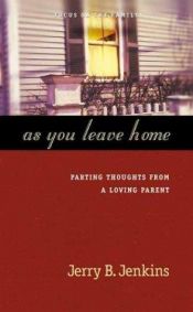 book cover of As you leave home : parting thoughts from a loving parent by Jerry B. Jenkins