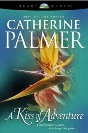 book cover of A Kiss of Adventure (Treasures of the Heart Series #1) by Catherine Palmer