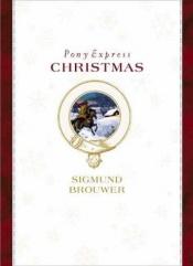 book cover of Pony express Christmas by Sigmund Brouwer