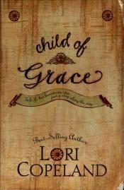 book cover of Child of Grace by Lori Copeland