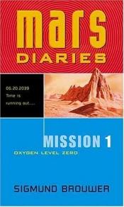 book cover of Mission 1: Oxygen Level Zero (Mars Diaries) by Sigmund Brouwer