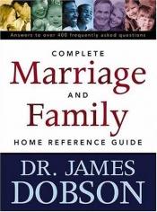 book cover of The Complete Marriage and Family Home Reference Guide by James Dobson
