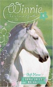 book cover of Gift Horse (Winnie the Horse Gentler #6) by Dandi Daley Mackall