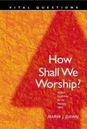 book cover of How Shall We Worship? (Vital Questions) by Dan Taylor