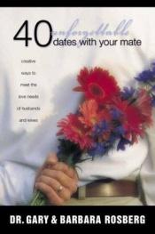 book cover of 40 Unforgettable Dates with Your Mate by Barbara Rosberg