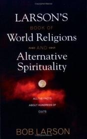 book cover of Larson's Book of World Religions and Alternative Spirituality by Bob Larson