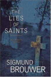 book cover of The lies of saints by Sigmund Brouwer