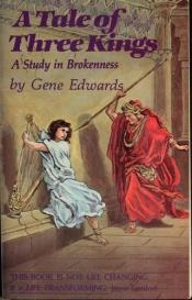 book cover of A Tale of three Kings: A Study in Brokenness by Gene Edwards