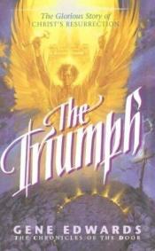 book cover of Triumph, The (Chronicles of the Door #4) by Gene Edwards
