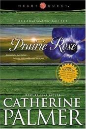 book cover of A Town Called Hope, Book 1: Prairie Rose by Catherine Palmer