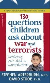 book cover of 130 Questions Children Ask about War and Terrorists by Stephen Arterburn