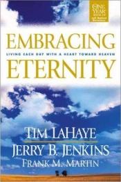 book cover of Embracing Eternity: Living Each Day With a Heart Toward Heaven (Lahaye, Tim) by Tim LaHaye