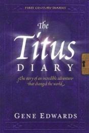 book cover of The Titus Diary (First Century Diaries) by Gene Edwards