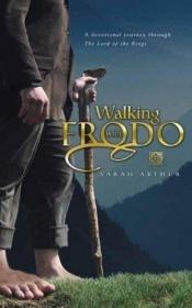 book cover of Walking with Frodo: A Devotional Journey through The Lord of the Rings by Sarah Arthur
