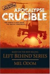 book cover of Apocalypse Crucible: The Earth's Last Days The Battle Continues by Mel Odom