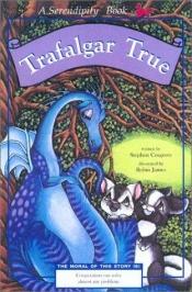 book cover of Trafalgar True by Stephen Cosgrove